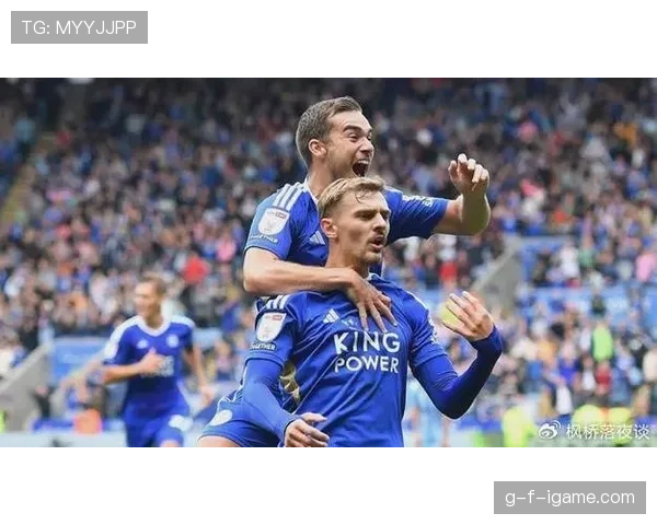 莱斯特城启动阵容深度重构，剑指重返英超巅峰